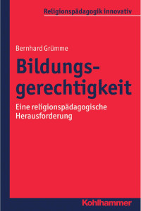 Bernhard Grümme — Bildungsgerechtigkeit: Eine religionspädagogische Herausforderung