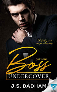 J.S. Badham — Boss Undercover: Part 1 (Boss Undercover Series)