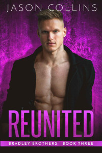 Jason Collins — Reunited (Bradley Brothers Book 3)