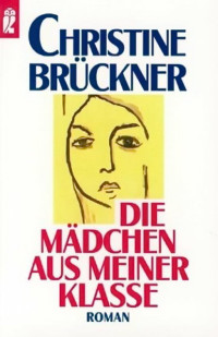 Brückner, Christine [Brückner, Christine] — Die Mädchen aus meiner Klasse