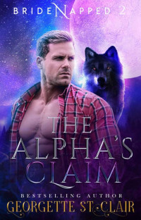 Georgette St. Clair — The Alpha's Claim (Bridenapped Book 2)