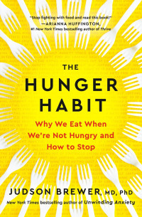 Judson Brewer — The Hunger Habit: Why We Eat When We're Not Hungry and How to Stop