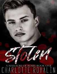 Charlotte Royalin — Stolen: A Dark Bratva Mafia Romance (A Massacre of Roses Book 1)