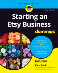 Kate Shoup & Kate Gatski — Starting an Etsy® Business For Dummies®, 3rd Edition