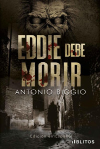 Antonio Biggio — Eddie debe Morir (Spanish Edition)