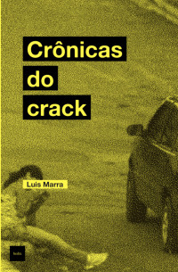 Luis Marra — Crônicas do crack