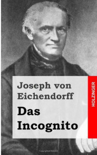 Eichendorff, Joseph Freiherrr von — Das Incognito