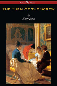 James, Henry — The Turn of the Screw (Wisehouse Classics Edition)