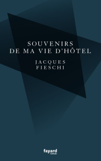 Fieschi Jacques — Souvenirs de ma vie d'hôtel