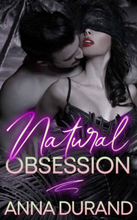 Anna Durand — Natural Obsession (Au Naturel Nights Book 1)