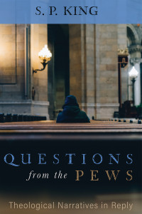 S. P. King; — Questions From the Pews