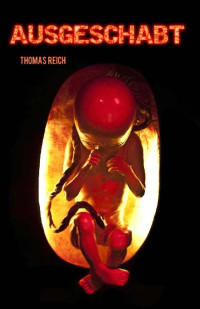 Thomas Reich [Reich, Thomas] — Ausgeschabt (German Edition)
