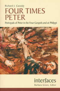 Richard J. Cassidy — Four Times Peter: Portrayals of Peter in the Four Gospels and at Philippi