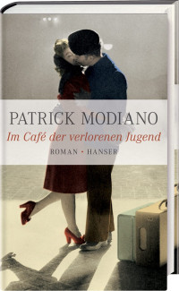 Modiano, Patrick [Modiano, Patrick] — Im Café der verlorenen Jugend