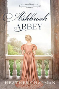 Heather Chapman — Ashbrook Abbey: A Regency Romance