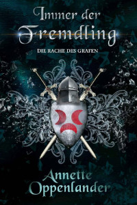 Annette Oppenlander [Oppenlander, Annette] — Immer der Fremdling: Die Rache des Grafen (German Edition)