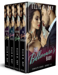 Ellis O. Day — The Billionaire's Baby: The Complete Series (books 1-4) A steamy, contemporary, romantic comedy (La Petite Mort Club Book 7)