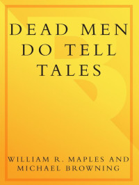 Browning Michael, Maples William R. — Dead Men Do Tell Tales: The Strange and Fascinating Cases of a Forensic Anthropologist