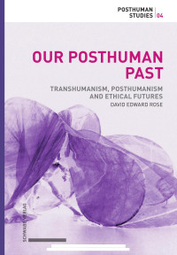 David Edward Rose — Our Posthuman Past