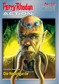 Montillon, Christian — [Perry Rhodan - Action 12] • Die Robotgarde