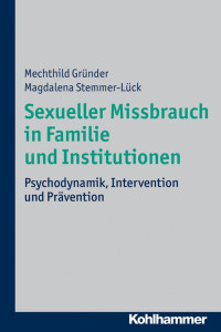 Mechthild Gründer & Magdalena Stemmer-Lück — Sexueller Missbrauch in Familie und Institutionen