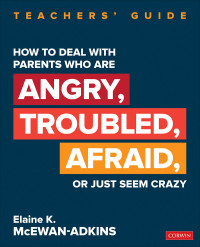 Elaine K. McEwan-Adkins; — How to Deal With Parents Who Are Angry, Troubled, Afraid, or Just Seem Crazy