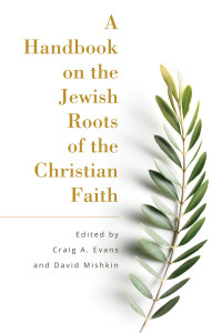 Evans, Craig A.; — A Handbook on the Jewish Roots of the Christian Faith