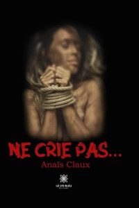 Claux, Anaïs — Ne crie pas… (French Edition)