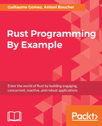 Guillaume Gomez, Antoni Boucher — Rust Programming By Example