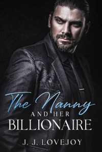 J. J. Lovejoy — 3 - The Nanny and Her Billionaire: Love and Riches