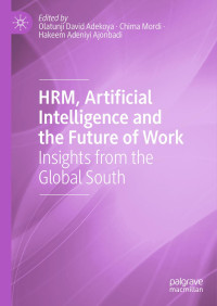 Olatunji David Adekoya · Chima Mordi · Hakeem Adeniyi Ajonbadi — HRM, Artificial Intelligence and the Future of Work - Insights from the Global South