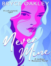 Bryce Oakley — Never Mine: A Lesbian Romance