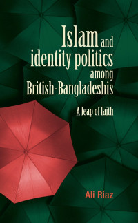 Ali Riaz; — Islam and Identity Politics Among British-Bangladeshis