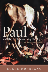 Roger Mohrlang; — Paul and His Life-Transforming Theology