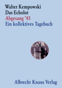 Kempowski, Walter — Das Echolot · Abgesang '45 · Ein Kollektives Tagebuch