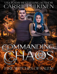 Carrie Pulkinen — Commanding Chaos (Fire Witches of Salem Book 2)