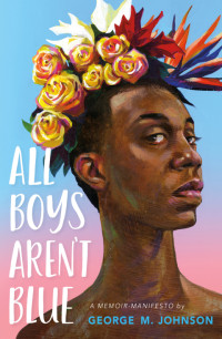 George M. Johnson — All Boys Aren't Blue: A Memoir-Manifesto