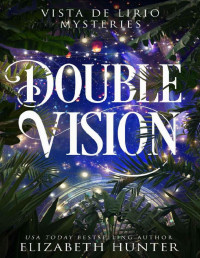 Elizabeth Hunter — Double Vision (Vista De Lirio Mysteries Book 1)