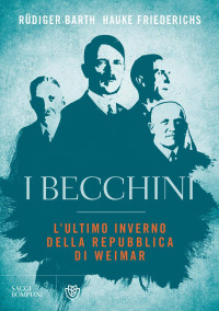 Rudiger Barth, Hauke Friederichs — I becchini. L'ultimo inverno della Repubblica di Weimar