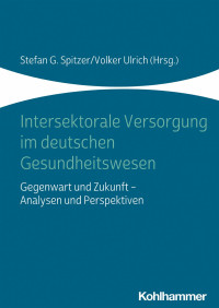 Stefan G. Spitzer & Volker Ulrich — Intersektorale Versorgung im deutschen Gesundheitswesen