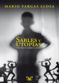 Mario Vargas Llosa — Sables y utopías