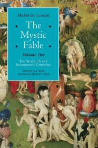 Michel de Certeau (Author) & Luce Girard (Text establisher & presenter) & Michael B. Smith (Translator) — The Mystic Fable, Volume Two : The Sixteenth and Seventeenth Centuries