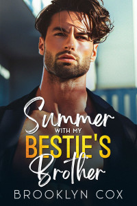 Brooklyn Cox — Summer with my Bestie's Brother: A Surprise Pregnancy Billionaire Romance