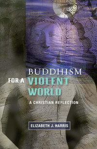 Elizabeth J. Harris; — Buddhism for a Violent World