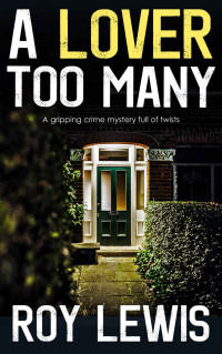 ROY LEWIS [LEWIS, ROY] — A LOVER TOO MANY a gripping crime mystery full of twists (Inspector John Crow Book 1)