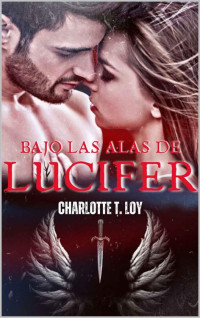 CHARLOTTE T. LOY — BAJO LAS ALAS DE LUCIFER (Spanish Edition)