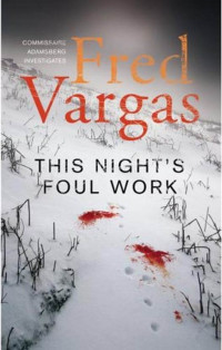 Fred Vargas — This Night’s Foul Work