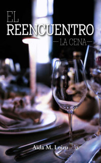 Aïda M. Loizu — El reencuentro: La cena (Spanish Edition)