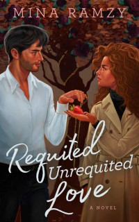 Mina Ramzy — Requited Unrequited Love: An Enemies to Lovers Marriage of Convenience Romance