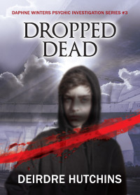 Deirdre Hutchins — Dropped Dead: Daphne Winters Psychic Investigation Series Book 3